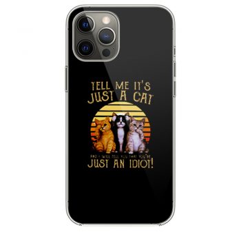 Cats Lovers Tell Me Its Just A Cat You Youre Just An Idiot iPhone 12 Case iPhone 12 Pro Case iPhone 12 Mini iPhone 12 Pro Max Case