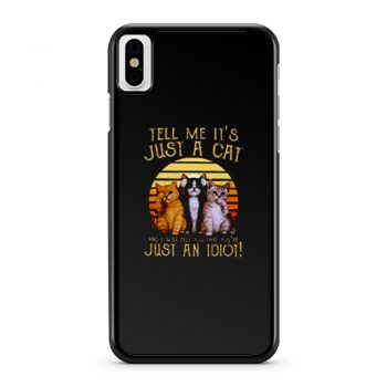 Cats Lovers Tell Me Its Just A Cat You Youre Just An Idiot iPhone X Case iPhone XS Case iPhone XR Case iPhone XS Max Case