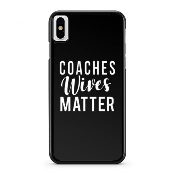 Coaches Wives Matters iPhone X Case iPhone XS Case iPhone XR Case iPhone XS Max Case