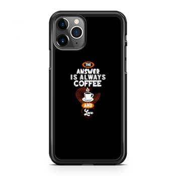 Coffee is Always the Answer iPhone 11 Case iPhone 11 Pro Case iPhone 11 Pro Max Case