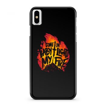 Come On Baby Light My Fire iPhone X Case iPhone XS Case iPhone XR Case iPhone XS Max Case