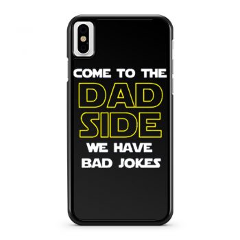 Come To The Dad Side We Have Bad Jokes Fathers Day iPhone X Case iPhone XS Case iPhone XR Case iPhone XS Max Case