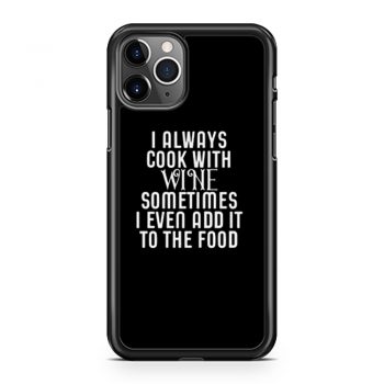 Cooking With Wine Sometimes I even Add it To the food iPhone 11 Case iPhone 11 Pro Case iPhone 11 Pro Max Case