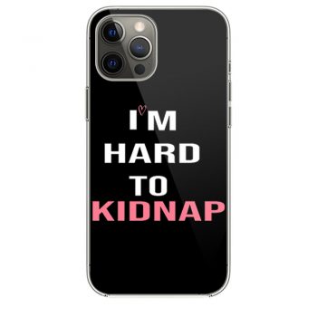 Copy Of Im Hard To Kidnap Funny Qoutes iPhone 12 Case iPhone 12 Pro Case iPhone 12 Mini iPhone 12 Pro Max Case