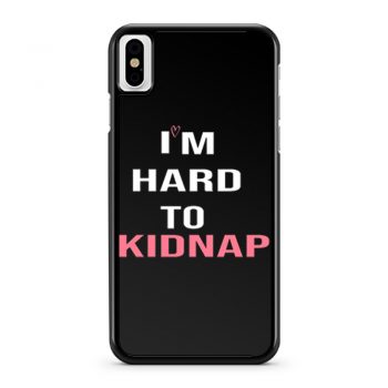 Copy Of Im Hard To Kidnap Funny Qoutes iPhone X Case iPhone XS Case iPhone XR Case iPhone XS Max Case