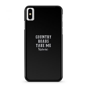 Country Roads Take Me Home iPhone X Case iPhone XS Case iPhone XR Case iPhone XS Max Case