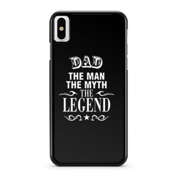 Dad The Legend Man The Myth Father iPhone X Case iPhone XS Case iPhone XR Case iPhone XS Max Case