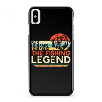 Dad The Man The Myth The Fishing Legend iPhone X Case iPhone XS Case iPhone XR Case iPhone XS Max Case