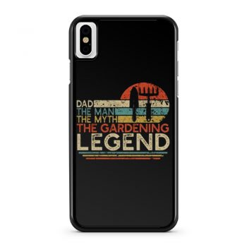 Dad The Man The Myth The Gardening Legend iPhone X Case iPhone XS Case iPhone XR Case iPhone XS Max Case