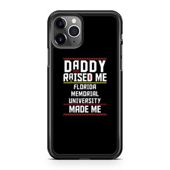 Daddy Raised Me Florida Memorial University Made Me iPhone 11 Case iPhone 11 Pro Case iPhone 11 Pro Max Case