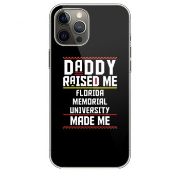 Daddy Raised Me Florida Memorial University Made Me iPhone 12 Case iPhone 12 Pro Case iPhone 12 Mini iPhone 12 Pro Max Case