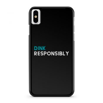 Dink Responsibly iPhone X Case iPhone XS Case iPhone XR Case iPhone XS Max Case
