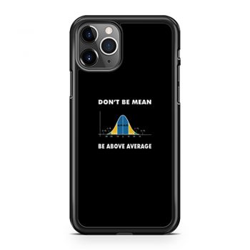 Dont Be Mean Be Above Average iPhone 11 Case iPhone 11 Pro Case iPhone 11 Pro Max Case