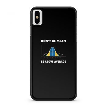 Dont Be Mean Be Above Average iPhone X Case iPhone XS Case iPhone XR Case iPhone XS Max Case