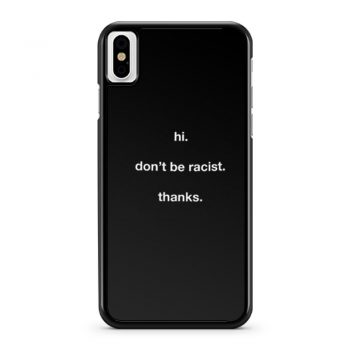 Dont Be Racist iPhone X Case iPhone XS Case iPhone XR Case iPhone XS Max Case