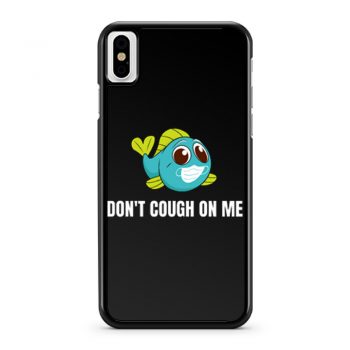 Dont Cough On Me Fishing iPhone X Case iPhone XS Case iPhone XR Case iPhone XS Max Case