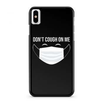 Dont Cough On Me iPhone X Case iPhone XS Case iPhone XR Case iPhone XS Max Case