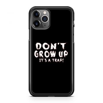 Dont Grow Up Sarcastic iPhone 11 Case iPhone 11 Pro Case iPhone 11 Pro Max Case