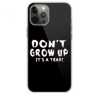 Dont Grow Up Sarcastic iPhone 12 Case iPhone 12 Pro Case iPhone 12 Mini iPhone 12 Pro Max Case