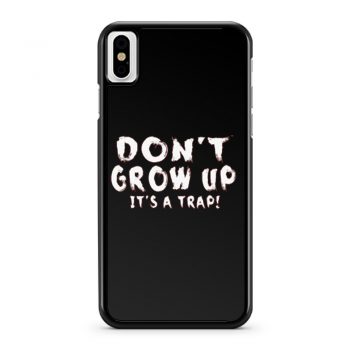 Dont Grow Up Sarcastic iPhone X Case iPhone XS Case iPhone XR Case iPhone XS Max Case