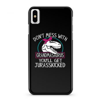 Dont Mess With Grandmasaurus Youll Get Jurasskicked iPhone X Case iPhone XS Case iPhone XR Case iPhone XS Max Case