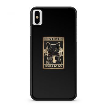 Dont Tell Me What To Do Cat iPhone X Case iPhone XS Case iPhone XR Case iPhone XS Max Case