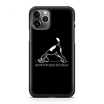 Downward Human Funny Saying Dog Animal iPhone 11 Case iPhone 11 Pro Case iPhone 11 Pro Max Case