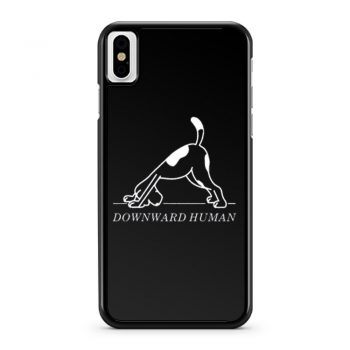 Downward Human Funny Saying Dog Animal iPhone X Case iPhone XS Case iPhone XR Case iPhone XS Max Case