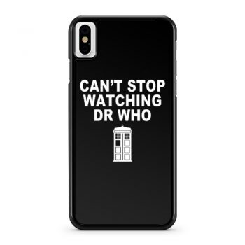Dr Who cant stop watching novelty iPhone X Case iPhone XS Case iPhone XR Case iPhone XS Max Case
