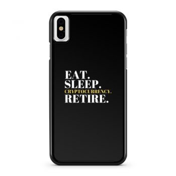Eat Sleep Cryptocurrency Retire iPhone X Case iPhone XS Case iPhone XR Case iPhone XS Max Case