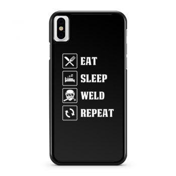 Eat Sleep Weld Repeat iPhone X Case iPhone XS Case iPhone XR Case iPhone XS Max Case