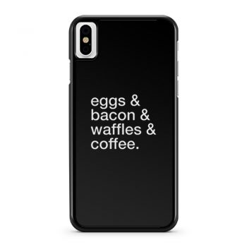Eggs Bacon Waffles Coffee iPhone X Case iPhone XS Case iPhone XR Case iPhone XS Max Case