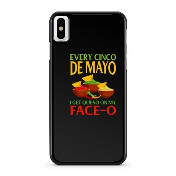 Every Cinco De Mayo I Get Queso On My Face O iPhone X Case iPhone XS Case iPhone XR Case iPhone XS Max Case