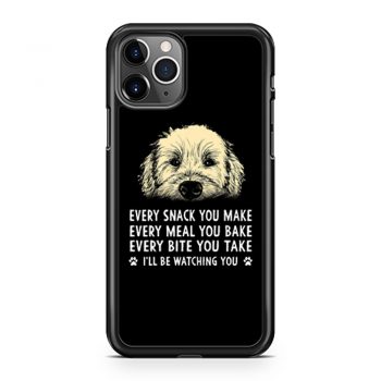 Every Snack You Make Every Meal You Bake Wheaten Terrier Dog iPhone 11 Case iPhone 11 Pro Case iPhone 11 Pro Max Case