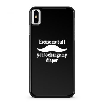 Excuse Me But I You To Change My Diaper iPhone X Case iPhone XS Case iPhone XR Case iPhone XS Max Case
