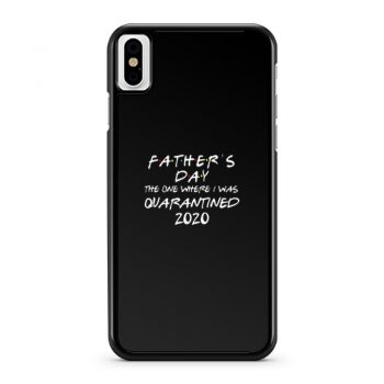Fathers Day 2020 Friends The One Where I Was Quarantined iPhone X Case iPhone XS Case iPhone XR Case iPhone XS Max Case