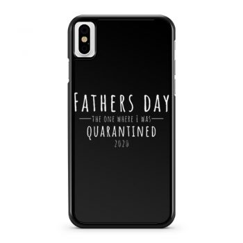 Fathers Day The One Where I Was Quarantined 2020 iPhone X Case iPhone XS Case iPhone XR Case iPhone XS Max Case