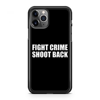 Fight Crime Shoot Back iPhone 11 Case iPhone 11 Pro Case iPhone 11 Pro Max Case