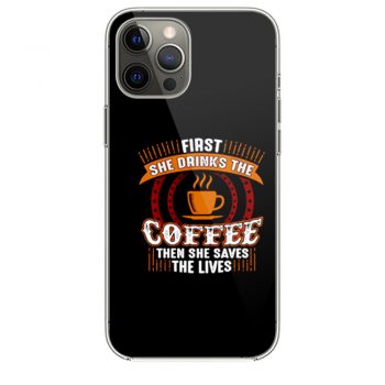 First She Drinks Coffee and the She Saves Lives iPhone 12 Case iPhone 12 Pro Case iPhone 12 Mini iPhone 12 Pro Max Case