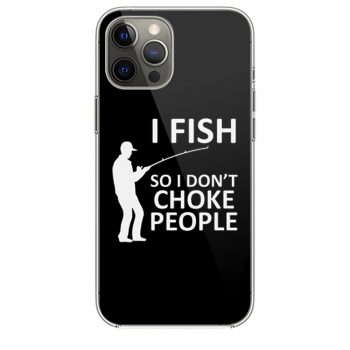 Funny Fishing Fishing Gifts For Fishermen Outdoorsman Fish So I Dont Choke People iPhone 12 Case iPhone 12 Pro Case iPhone 12 Mini iPhone 12 Pro Max Case