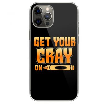 Get Your Cray On Funny Teacher Crayon iPhone 12 Case iPhone 12 Pro Case iPhone 12 Mini iPhone 12 Pro Max Case