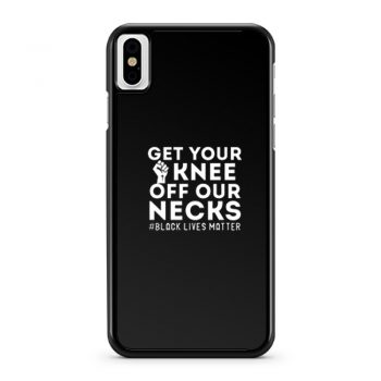 Get Your Knee Off Our Necks Justice iPhone X Case iPhone XS Case iPhone XR Case iPhone XS Max Case