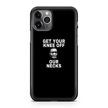 Get Your Knee Off Our Necks iPhone 11 Case iPhone 11 Pro Case iPhone 11 Pro Max Case