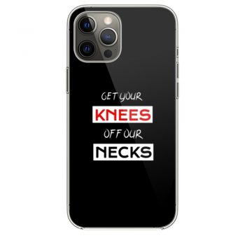 Get Your Knees Off Our Necks iPhone 12 Case iPhone 12 Pro Case iPhone 12 Mini iPhone 12 Pro Max Case