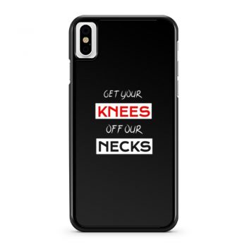 Get Your Knees Off Our Necks iPhone X Case iPhone XS Case iPhone XR Case iPhone XS Max Case