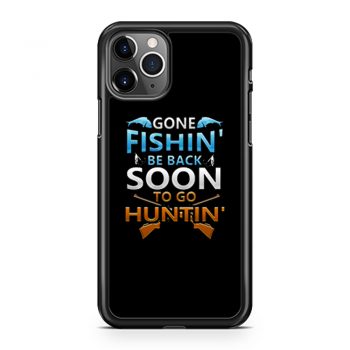 Gone fishin be back soon to go huntin iPhone 11 Case iPhone 11 Pro Case iPhone 11 Pro Max Case