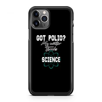 Got Polio Me Neither Thanks Science iPhone 11 Case iPhone 11 Pro Case iPhone 11 Pro Max Case