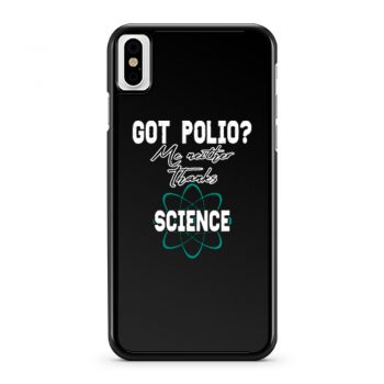 Got Polio Me Neither Thanks Science iPhone X Case iPhone XS Case iPhone XR Case iPhone XS Max Case