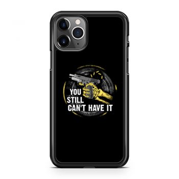 Gun Control You Still Cant have it iPhone 11 Case iPhone 11 Pro Case iPhone 11 Pro Max Case