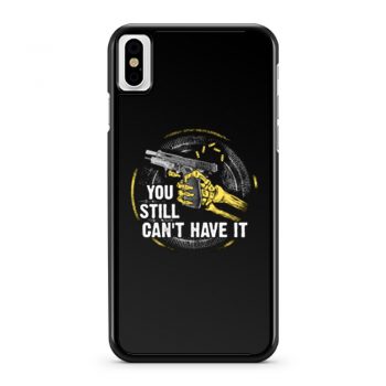 Gun Control You Still Cant have it iPhone X Case iPhone XS Case iPhone XR Case iPhone XS Max Case
